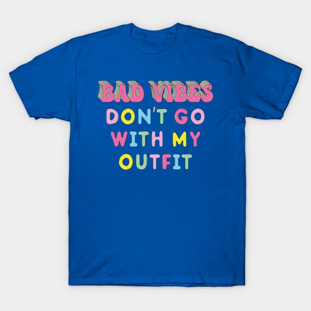 Bad vibes don't go with my outfit T-Shirt by Smoothie-vibes